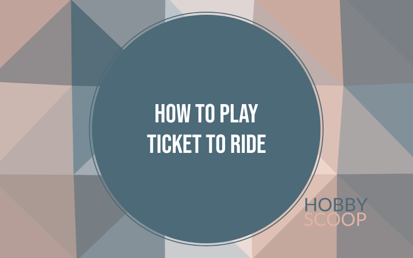 How to Play Ticket to Ride: Rules Made Simple