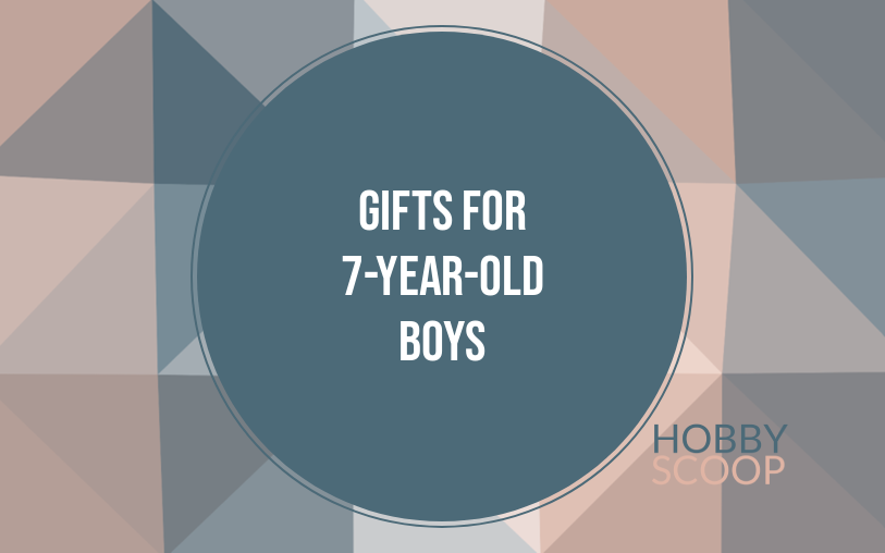 Birthday Gift Ideas for 7-Year-Old Boys