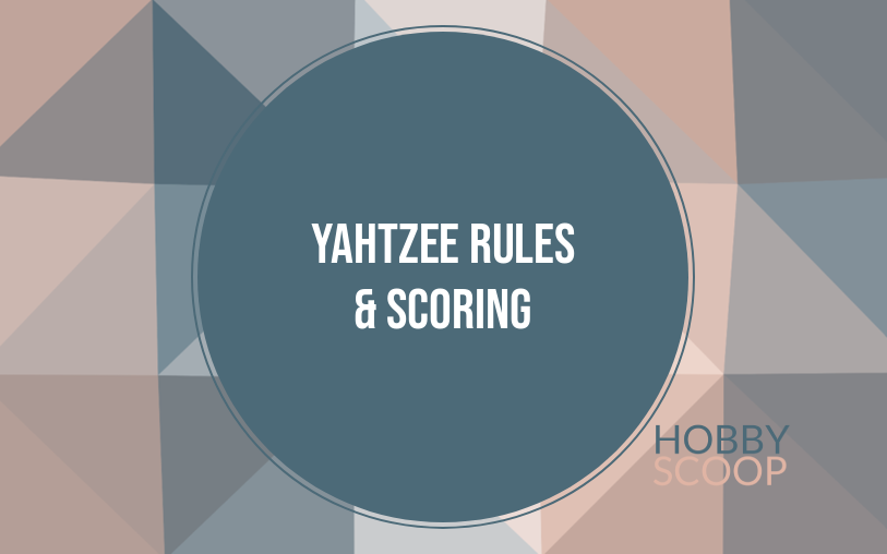 Yahtzee Rules & Scoring: The Complete Guide to Rolling Five of a Kind