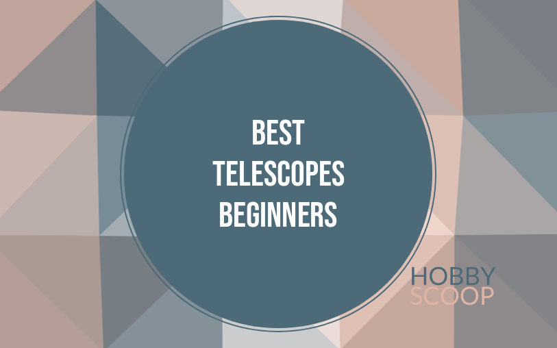 Best Telescopes for Beginners: Complete Buying Guide