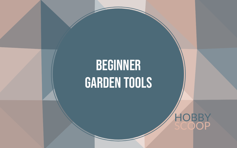 Best Beginner Garden Tools: Everything You Need to Start Growing