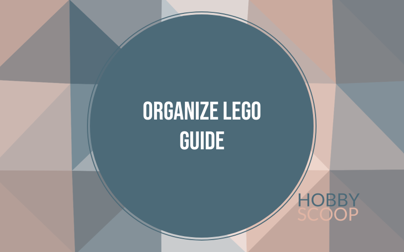 How to Organize LEGO: Storage Solutions, Sorting Methods & Display Ideas